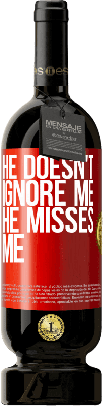 49,95 € Free Shipping | Red Wine Premium Edition MBS® Reserve He doesn't ignore me, he misses me Red Label. Customizable label Reserve 12 Months Harvest 2015 Tempranillo