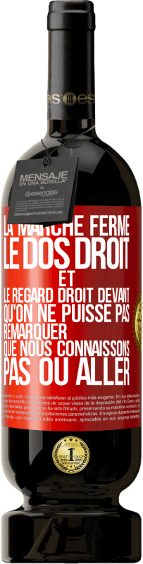 49,95 € Envoi gratuit | Vin rouge Édition Premium MBS® Réserve La marche ferme, le dos droit et le regard droit devant. Qu'on ne puisse pas remarquer que nous connaissons pas où aller Étiquette Rouge. Étiquette personnalisable Réserve 12 Mois Récolte 2015 Tempranillo