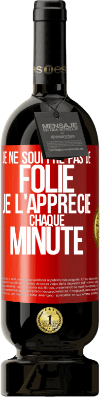 49,95 € Envoi gratuit | Vin rouge Édition Premium MBS® Réserve Je ne souffre pas de folie. Je l'apprécie chaque minute Étiquette Rouge. Étiquette personnalisable Réserve 12 Mois Récolte 2015 Tempranillo