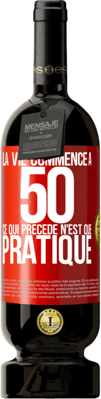 49,95 € Envoi gratuit | Vin rouge Édition Premium MBS® Réserve La vie commence à 50 ans, ce qui précède n'est que pratique Étiquette Rouge. Étiquette personnalisable Réserve 12 Mois Récolte 2015 Tempranillo