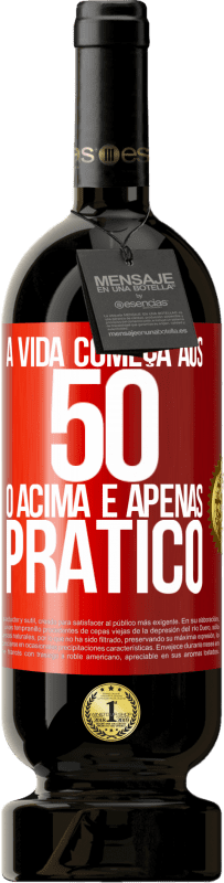 49,95 € Envio grátis | Vinho tinto Edição Premium MBS® Reserva A vida começa aos 50 anos, o acima é apenas prático Etiqueta Vermelha. Etiqueta personalizável Reserva 12 Meses Colheita 2015 Tempranillo