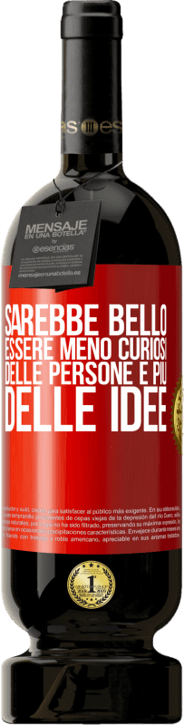 49,95 € Spedizione Gratuita | Vino rosso Edizione Premium MBS® Riserva Sarebbe bello essere meno curiosi delle persone e più delle idee Etichetta Rossa. Etichetta personalizzabile Riserva 12 Mesi Raccogliere 2015 Tempranillo