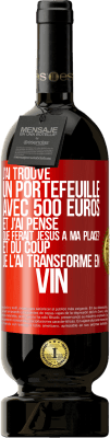 49,95 € Envoi gratuit | Vin rouge Édition Premium MBS® Réserve J'ai trouvé un portefeuille avec 500 euros. Et j'ai pensé. Que ferait Jésus à ma place? Et du coup, je l'ai transformé en vin Étiquette Rouge. Étiquette personnalisable Réserve 12 Mois Récolte 2014 Tempranillo