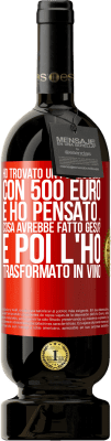 49,95 € Spedizione Gratuita | Vino rosso Edizione Premium MBS® Riserva Ho trovato un portafoglio con 500 euro. E ho pensato ... Cosa avrebbe fatto Gesù? E poi l'ho trasformato in vino Etichetta Rossa. Etichetta personalizzabile Riserva 12 Mesi Raccogliere 2014 Tempranillo