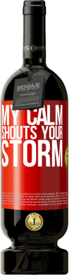 49,95 € Free Shipping | Red Wine Premium Edition MBS® Reserve My calm shouts your storm Red Label. Customizable label Reserve 12 Months Harvest 2014 Tempranillo