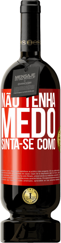 49,95 € Envio grátis | Vinho tinto Edição Premium MBS® Reserva Não tenha medo. Sinta-se como Etiqueta Vermelha. Etiqueta personalizável Reserva 12 Meses Colheita 2015 Tempranillo