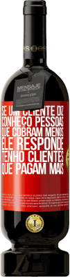 49,95 € Envio grátis | Vinho tinto Edição Premium MBS® Reserva Se um cliente diz Conheço pessoas que cobram menos, ele responde Tenho clientes que pagam mais Etiqueta Vermelha. Etiqueta personalizável Reserva 12 Meses Colheita 2016 Tempranillo
