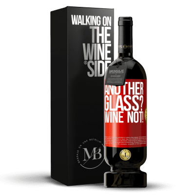 «Another glass? Wine not!» Edición Premium MBS® Reserva