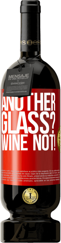 49,95 € Kostenloser Versand | Rotwein Premium Ausgabe MBS® Reserve Another glass? Wine not! Rote Markierung. Anpassbares Etikett Reserve 12 Monate Ernte 2014 Tempranillo