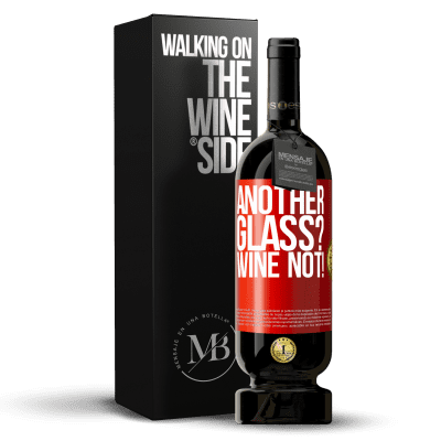 «Another glass? Wine not!» Edizione Premium MBS® Riserva