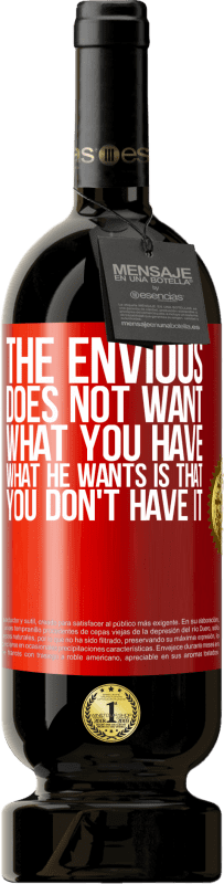 49,95 € Free Shipping | Red Wine Premium Edition MBS® Reserve The envious does not want what you have. What he wants is that you don't have it Red Label. Customizable label Reserve 12 Months Harvest 2016 Tempranillo