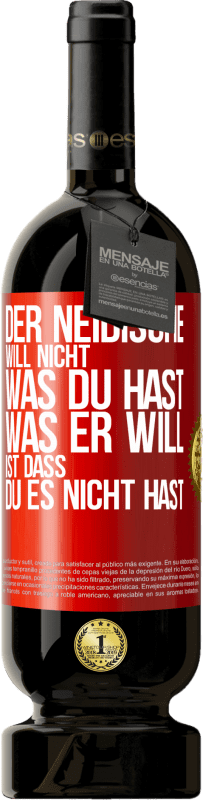 49,95 € Kostenloser Versand | Rotwein Premium Ausgabe MBS® Reserve Der Neidische will nicht, was du hast. Was er will, ist dass du es nicht hast Rote Markierung. Anpassbares Etikett Reserve 12 Monate Ernte 2015 Tempranillo