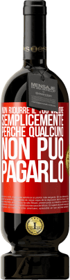 49,95 € Spedizione Gratuita | Vino rosso Edizione Premium MBS® Riserva Non ridurre il tuo valore semplicemente perché qualcuno non può pagarlo Etichetta Rossa. Etichetta personalizzabile Riserva 12 Mesi Raccogliere 2016 Tempranillo