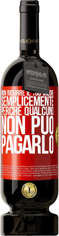 49,95 € Spedizione Gratuita | Vino rosso Edizione Premium MBS® Riserva Non ridurre il tuo valore semplicemente perché qualcuno non può pagarlo Etichetta Rossa. Etichetta personalizzabile Riserva 12 Mesi Raccogliere 2015 Tempranillo