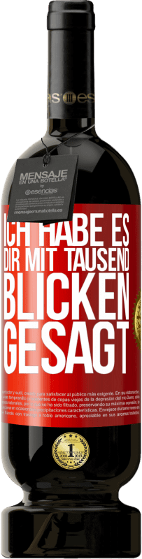 49,95 € Kostenloser Versand | Rotwein Premium Ausgabe MBS® Reserve Ich habe es dir mit tausend Blicken gesagt Rote Markierung. Anpassbares Etikett Reserve 12 Monate Ernte 2015 Tempranillo