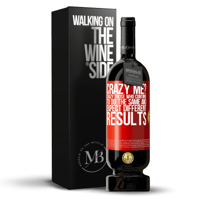 «crazy me? Crazy those who continue to do the same and expect different results» Premium Edition MBS® Reserva