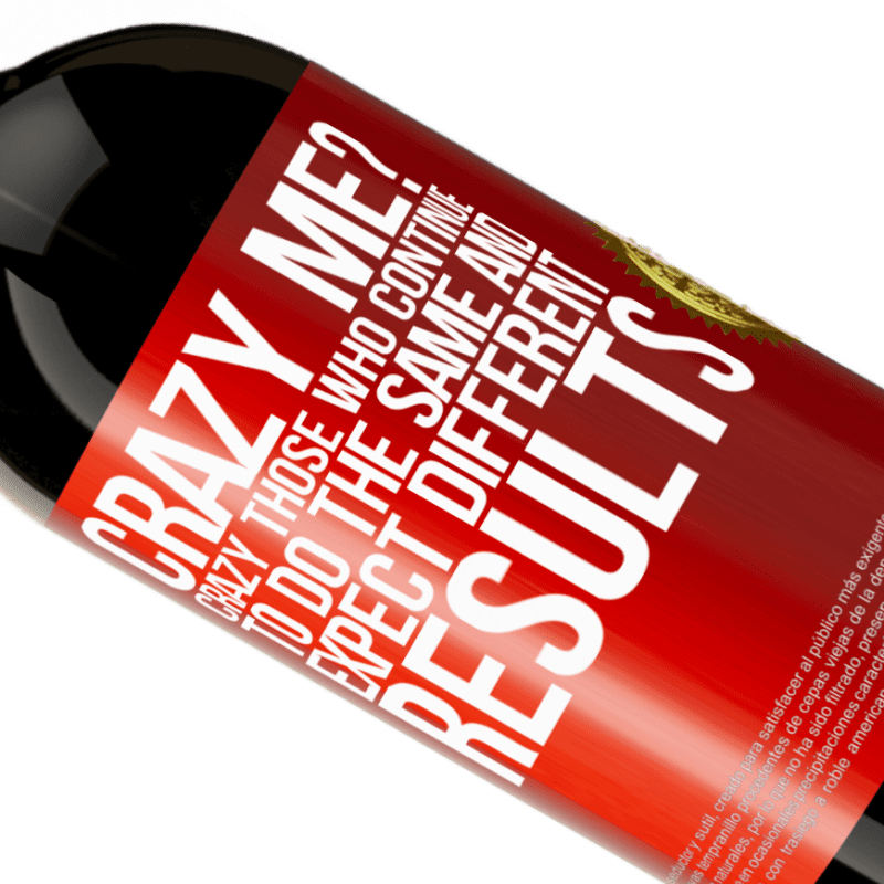 39,95 € Free Shipping | Red Wine Premium Edition MBS® Reserva crazy me? Crazy those who continue to do the same and expect different results Red Label. Customizable label Reserva 12 Months Harvest 2015 Tempranillo