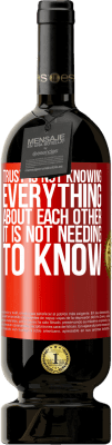 49,95 € Free Shipping | Red Wine Premium Edition MBS® Reserve Trust is not knowing everything about each other. It is not needing to know Red Label. Customizable label Reserve 12 Months Harvest 2015 Tempranillo