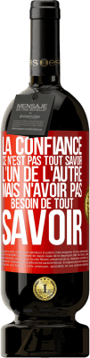 49,95 € Envoi gratuit | Vin rouge Édition Premium MBS® Réserve La confiance ce n'est pas tout savoir l'un de l'autre, mais n'avoir pas besoin de tout savoir Étiquette Rouge. Étiquette personnalisable Réserve 12 Mois Récolte 2015 Tempranillo