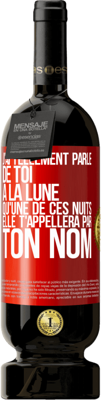 49,95 € Envoi gratuit | Vin rouge Édition Premium MBS® Réserve J'ai tellement parlé de toi à la Lune qu'une de ces nuits elle t'appellera par ton nom Étiquette Rouge. Étiquette personnalisable Réserve 12 Mois Récolte 2015 Tempranillo