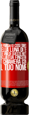 49,95 € Spedizione Gratuita | Vino rosso Edizione Premium MBS® Riserva Ho parlato così tanto della Luna di te che una di queste notti nella tua finestra ti chiamerà con il tuo nome Etichetta Rossa. Etichetta personalizzabile Riserva 12 Mesi Raccogliere 2014 Tempranillo