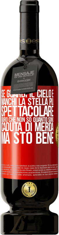 49,95 € Spedizione Gratuita | Vino rosso Edizione Premium MBS® Riserva Se guardi il cielo e manchi la stella più spettacolare, giuro che non so quanto sono caduta di merda, ma sto bene Etichetta Rossa. Etichetta personalizzabile Riserva 12 Mesi Raccogliere 2015 Tempranillo