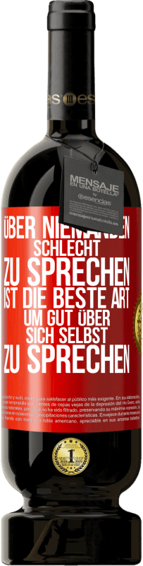 49,95 € Kostenloser Versand | Rotwein Premium Ausgabe MBS® Reserve Über niemanden schlecht zu sprechen ist die beste Art, um gut über sich selbst zu sprechen Rote Markierung. Anpassbares Etikett Reserve 12 Monate Ernte 2015 Tempranillo