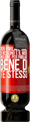 49,95 € Spedizione Gratuita | Vino rosso Edizione Premium MBS® Riserva Non parlare male di nessuno è il modo migliore per parlare bene di te stesso Etichetta Rossa. Etichetta personalizzabile Riserva 12 Mesi Raccogliere 2014 Tempranillo