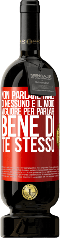 49,95 € Spedizione Gratuita | Vino rosso Edizione Premium MBS® Riserva Non parlare male di nessuno è il modo migliore per parlare bene di te stesso Etichetta Rossa. Etichetta personalizzabile Riserva 12 Mesi Raccogliere 2015 Tempranillo