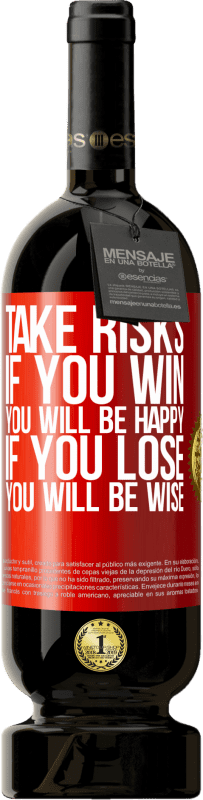49,95 € Free Shipping | Red Wine Premium Edition MBS® Reserve Take risks. If you win, you will be happy. If you lose, you will be wise Red Label. Customizable label Reserve 12 Months Harvest 2014 Tempranillo