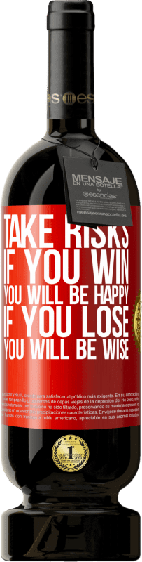 49,95 € Free Shipping | Red Wine Premium Edition MBS® Reserve Take risks. If you win, you will be happy. If you lose, you will be wise Red Label. Customizable label Reserve 12 Months Harvest 2015 Tempranillo