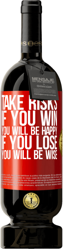 49,95 € Free Shipping | Red Wine Premium Edition MBS® Reserve Take risks. If you win, you will be happy. If you lose, you will be wise Red Label. Customizable label Reserve 12 Months Harvest 2016 Tempranillo
