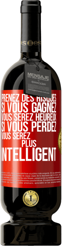 49,95 € Envoi gratuit | Vin rouge Édition Premium MBS® Réserve Prenez des risques. Si vous gagnez vous serez heureux. Si vous perdez vous serez plus intelligent Étiquette Rouge. Étiquette personnalisable Réserve 12 Mois Récolte 2015 Tempranillo