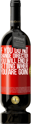 49,95 € Free Shipping | Red Wine Premium Edition MBS® Reserve If you do not change direction, you will end up getting where you are going Red Label. Customizable label Reserve 12 Months Harvest 2016 Tempranillo