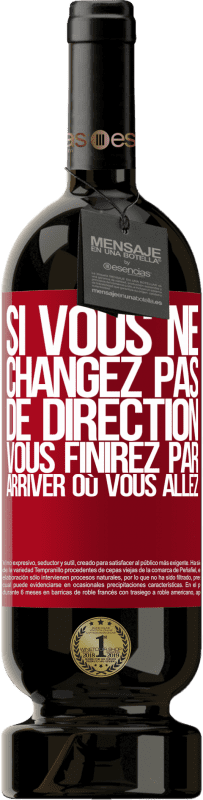 49,95 € Envoi gratuit | Vin rouge Édition Premium MBS® Réserve Si vous ne changez pas de direction, vous finirez par arriver où vous allez Étiquette Rouge. Étiquette personnalisable Réserve 12 Mois Récolte 2015 Tempranillo