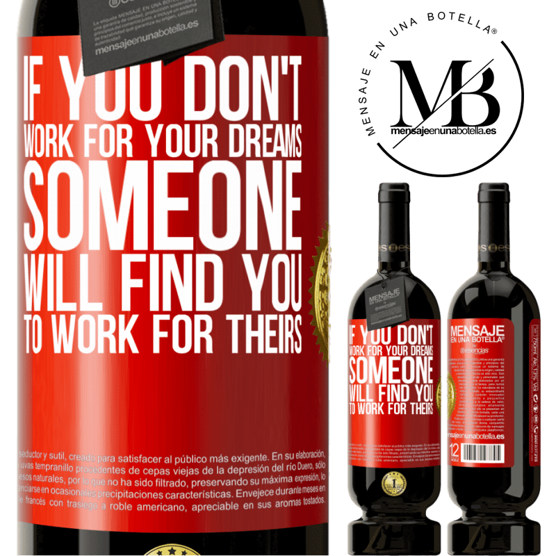 29,95 € Free Shipping | Red Wine Premium Edition MBS® Reserva If you don't work for your dreams, someone will find you to work for theirs Red Label. Customizable label Reserva 12 Months Harvest 2014 Tempranillo