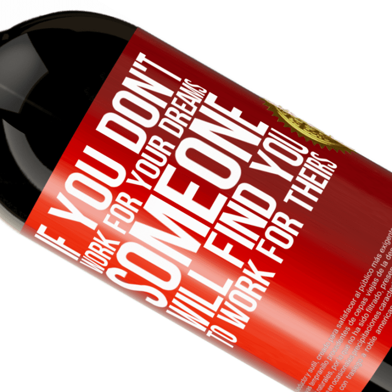 39,95 € Free Shipping | Red Wine Premium Edition MBS® Reserva If you don't work for your dreams, someone will find you to work for theirs Red Label. Customizable label Reserva 12 Months Harvest 2015 Tempranillo