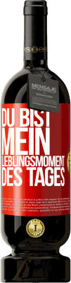 49,95 € Kostenloser Versand | Rotwein Premium Ausgabe MBS® Reserve Du bist mein Lieblingsmoment des Tages Rote Markierung. Anpassbares Etikett Reserve 12 Monate Ernte 2016 Tempranillo