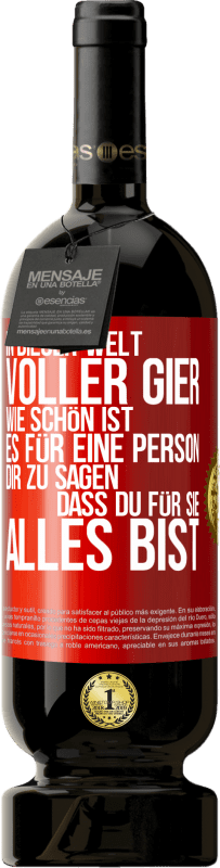 49,95 € Kostenloser Versand | Rotwein Premium Ausgabe MBS® Reserve In dieser Welt voller Gier, wie schön ist es für eine Person dir zu sagen, dass du für sie alles bist Rote Markierung. Anpassbares Etikett Reserve 12 Monate Ernte 2015 Tempranillo