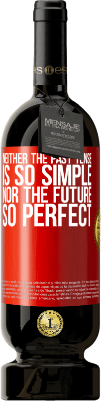 49,95 € Free Shipping | Red Wine Premium Edition MBS® Reserve Neither the past tense is so simple nor the future so perfect Red Label. Customizable label Reserve 12 Months Harvest 2014 Tempranillo