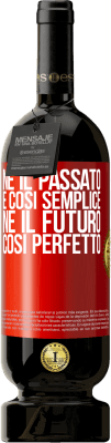 49,95 € Spedizione Gratuita | Vino rosso Edizione Premium MBS® Riserva Né il passato è così semplice né il futuro così perfetto Etichetta Rossa. Etichetta personalizzabile Riserva 12 Mesi Raccogliere 2016 Tempranillo
