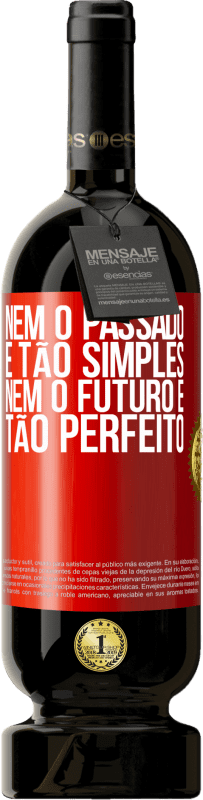 49,95 € Envio grátis | Vinho tinto Edição Premium MBS® Reserva Nem o passado é tão simples, nem o futuro é tão perfeito Etiqueta Vermelha. Etiqueta personalizável Reserva 12 Meses Colheita 2015 Tempranillo