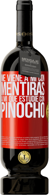 49,95 € Envío gratis | Vino Tinto Edición Premium MBS® Reserva Me viene a mi con mentiras. A mí que estudié con Pinocho Etiqueta Roja. Etiqueta personalizable Reserva 12 Meses Cosecha 2015 Tempranillo