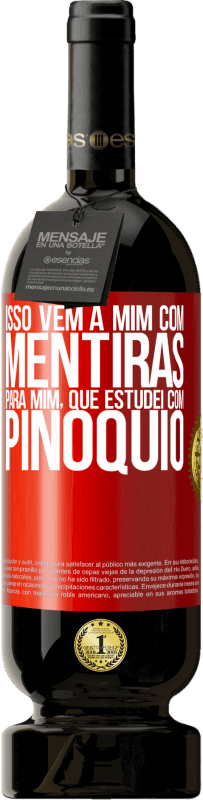 49,95 € Envio grátis | Vinho tinto Edição Premium MBS® Reserva Isso vem a mim com mentiras. Para mim, que estudei com Pinóquio Etiqueta Vermelha. Etiqueta personalizável Reserva 12 Meses Colheita 2015 Tempranillo