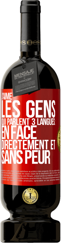 49,95 € Envoi gratuit | Vin rouge Édition Premium MBS® Réserve J'aime les gens qui parlent 3 langues: en face, directement et sans peur Étiquette Rouge. Étiquette personnalisable Réserve 12 Mois Récolte 2015 Tempranillo