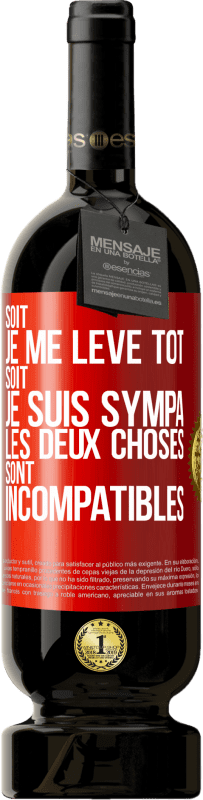 49,95 € Envoi gratuit | Vin rouge Édition Premium MBS® Réserve Soit je me lève tôt soit je suis sympa, les deux choses sont incompatibles Étiquette Rouge. Étiquette personnalisable Réserve 12 Mois Récolte 2015 Tempranillo