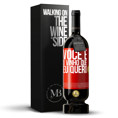 «Você é o vinho que eu quero» Edição Premium MBS® Reserva