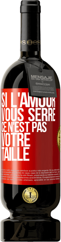 49,95 € Envoi gratuit | Vin rouge Édition Premium MBS® Réserve Si l'amour vous serre, ce n'est pas votre taille Étiquette Rouge. Étiquette personnalisable Réserve 12 Mois Récolte 2015 Tempranillo