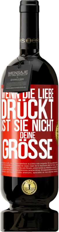 49,95 € Kostenloser Versand | Rotwein Premium Ausgabe MBS® Reserve Wenn die Liebe drückt, ist sie nicht deine Größe Rote Markierung. Anpassbares Etikett Reserve 12 Monate Ernte 2015 Tempranillo