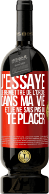 49,95 € Envoi gratuit | Vin rouge Édition Premium MBS® Réserve J'essaye de remettre de l'ordre dans ma vie et je ne sais pas où te placer Étiquette Rouge. Étiquette personnalisable Réserve 12 Mois Récolte 2015 Tempranillo